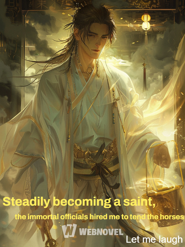 Convirtiéndome poco a poco en un santo, los funcionarios inmortales me contrataron para cuidar los caballos.