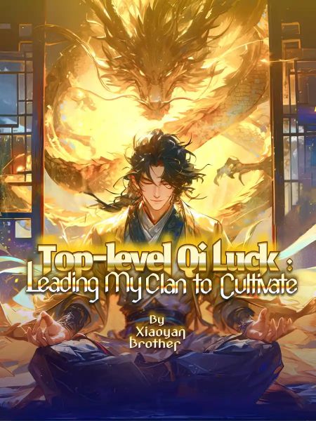 Suerte de Qi de alto nivel: Guiando a mi clan en la cultivación