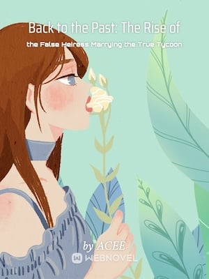 De vuelta al pasado: El ascenso de la falsa heredera que se casa con el verdadero magnate